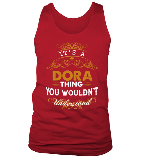 Its a DORA Thing You Wouldnt Understand - DORA T Shirt DORA Hoodie DORA Family DORA Tee DORA Name DORA lifestyle DORA shirt DORA names Tank Top Unisex