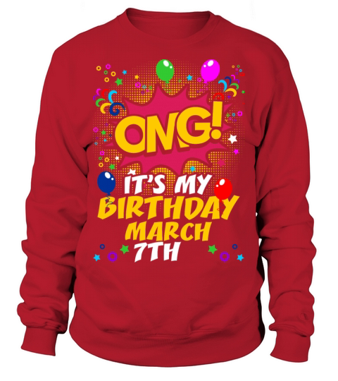 Its My Birthday March Seventh Sweatshirt Unisex