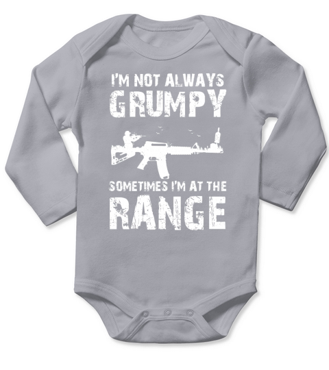 Im Not Always Grumpy Sometimes Im At The Range Long Sleeve Baby One-Piece