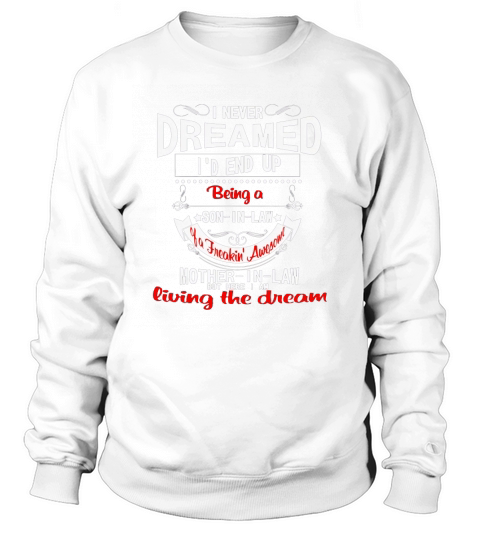 I Never Dreamed Id End Up Being A Son In Law Of A Freaking - Unisex Long Sleeve Sweatshirt Unisex