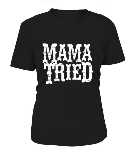 Vintage Mama Tried Country Outlaw Music Lovers shirt Women's T-Shirt