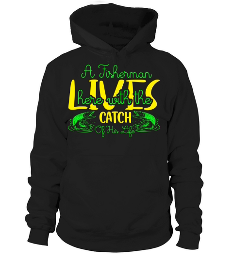 a fisherman lives here with the catch of his life Hoodie Unisex