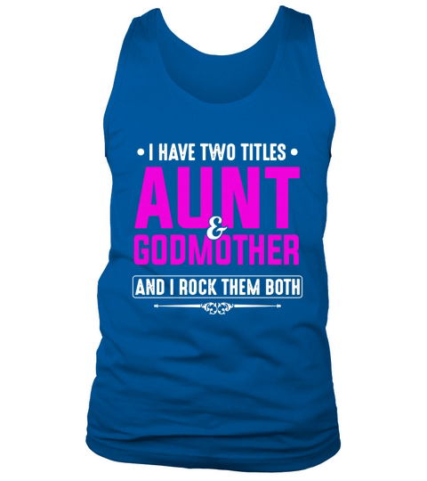 I have two titles Aunt and Godmother and I rock them both Tank Top Unisex