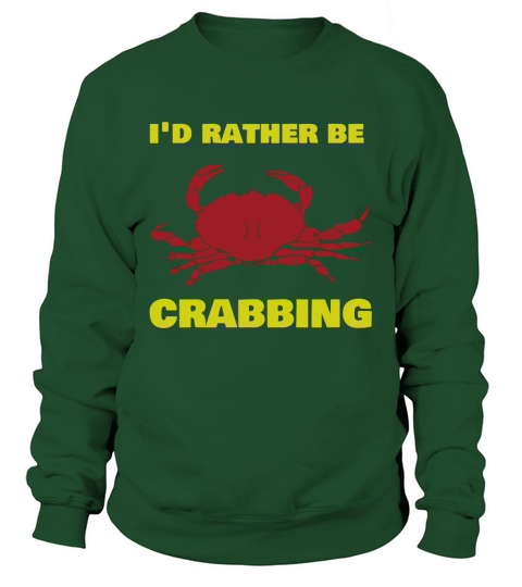 ID RATHER BE CRABBING SHIRT Sweatshirt Unisex