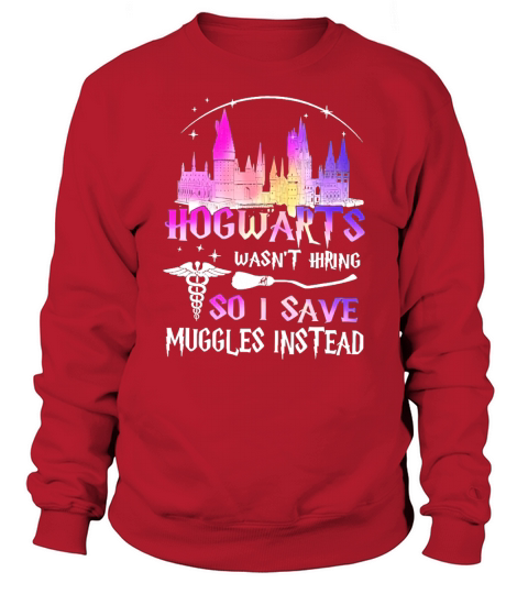 Hogwarts wasnt hiring so I save muggles instead Sweatshirt Unisex