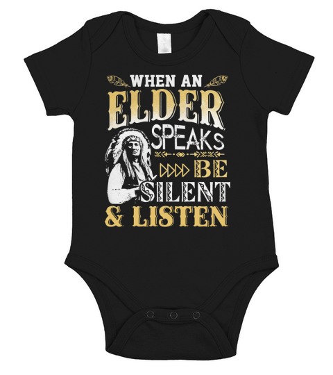 When An Elder Speaks Be Silent  Listen Cool TShirt  Sweatshirt Hoodie For Native Americans Short Sleeve Baby One-Piece