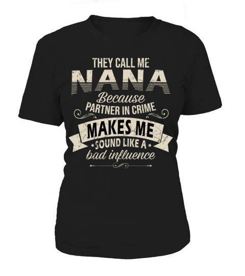 They Call Me Nana Bad Influence 2020 Women's T-Shirt
