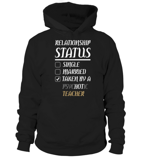 Relationship Single Married Psychotic Teacher T-Shirt Hoodie Unisex