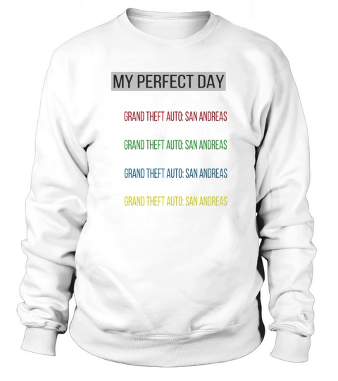 My Perfect Day Video Games Cool Gamer Play Grand Theft Auto- San Andreas All Day 2020 Sweatshirt Unisex