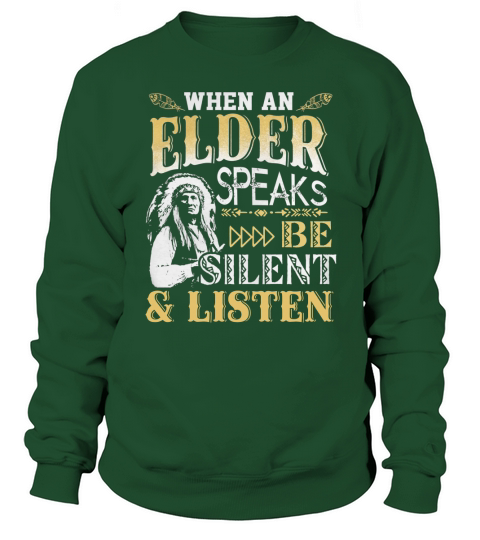 When An Elder Speaks Be Silent  Listen Cool TShirt  Sweatshirt Hoodie For Native Americans Sweatshirt Unisex