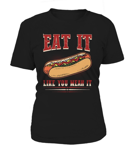 Eat It Like You Mean It Funny Food Hotdog Lover Women's T-Shirt