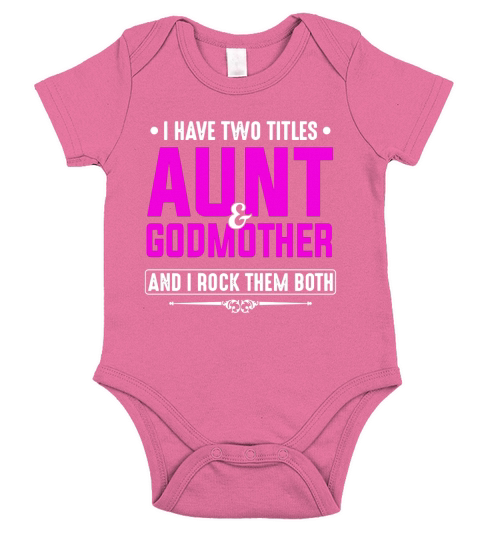 I have two titles Aunt and Godmother and I rock them both Short Sleeve Baby One-Piece