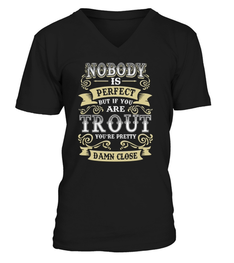 TROUT shirt  Nobody is perfect But if you are TROUT youre pretty damn close  TROUT Tee Shirt TROUT Hoodie TROUT Family TROUT Tee TROUT Name V-Neck T-shirt