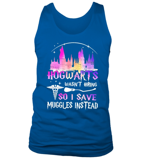 Hogwarts wasnt hiring so I save muggles instead Tank Top Unisex