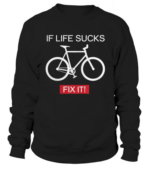 IF LIFE SUCKS FIX IT Sweatshirt Unisex