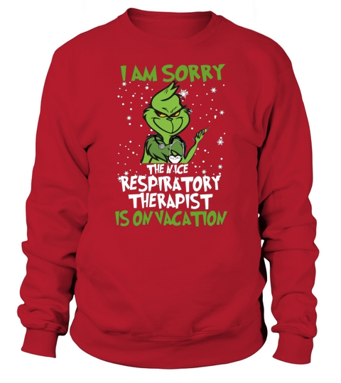 Grinch i am sorry the nice respiratory therapist is on vacation shirt - Unisex Long Sleeve Sweatshirt Unisex