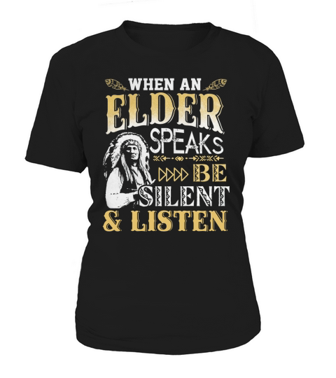 When An Elder Speaks Be Silent  Listen Cool TShirt  Sweatshirt Hoodie For Native Americans Women's T-Shirt