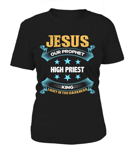 Jesus our prophet high priest king light in the darkness Women's T-Shirt