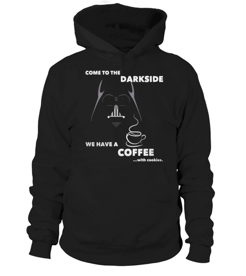 Come To The Darkside We Have A Coffee With Cookies Hoodie Unisex