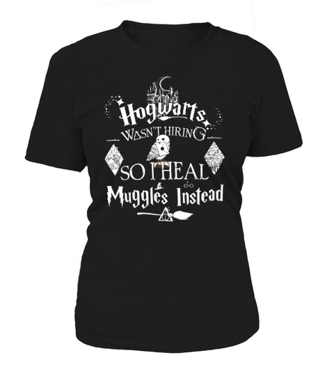 Hogwarts Wasnt Hiring so I heal Muggles Instead Owl shirt Women's T-Shirt