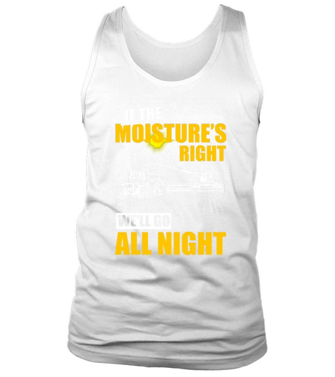 Farmer If The Moisture Right We will Go All Night Tank Top Unisex