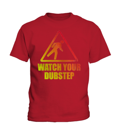 Watch Your Dubstep Kids T-Shirt