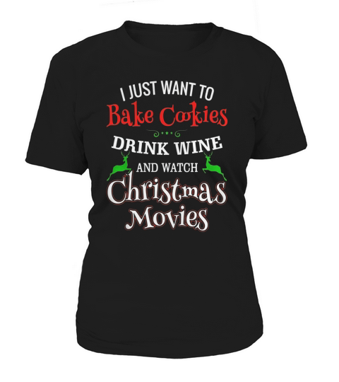 I Just Want To Bake Cookies Drink Wine Watch Christmas Movie Women's T-Shirt