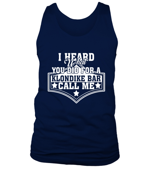 I Heard What You Did For A Klondike Bar Call Me T Shirt Tank Top Unisex