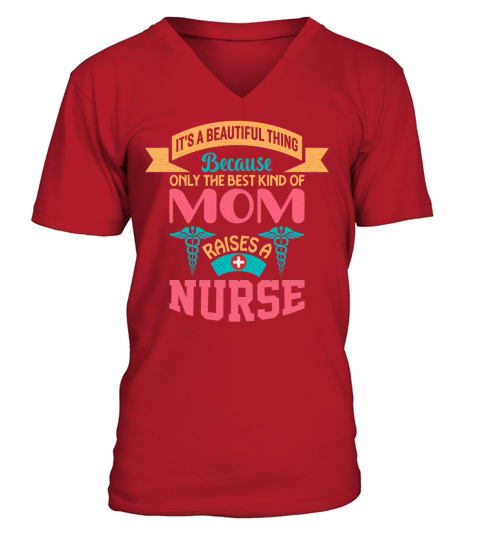 Its beautiful thing because only the best kind of  mom raises a nurse V-Neck T-shirt