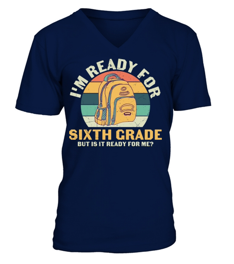 back to school   Im ready for sixth grade but is it ready for me V-Neck T-shirt