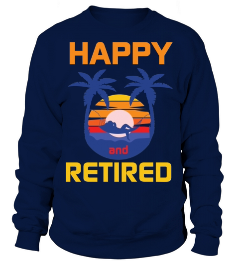 Happy and retired Sweatshirt Unisex