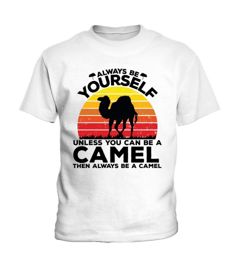 Always be yourself unless you can be a camel then always be a camel(1) Kids T-Shirt