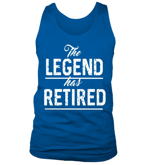 The LEGEND has RETIRED Fun Honor Retirement Tee Tank Top Unisex