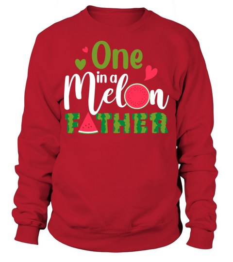 Family One In A Melon Father Birthday Party Matchi Sweatshirt Unisex
