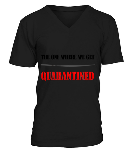 The One Where We Get Quarantined Funny Gift Idea S V-Neck T-shirt