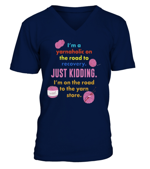 Im a Yarnaholic Yarn Hoarder Addicted To Knit Crochet Tee V-Neck T-shirt