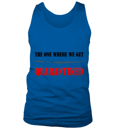 The One Where We Get Quarantined Funny Gift Idea S Tank Top Unisex
