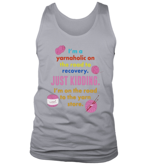Im a Yarnaholic Yarn Hoarder Addicted To Knit Crochet Tee Tank Top Unisex