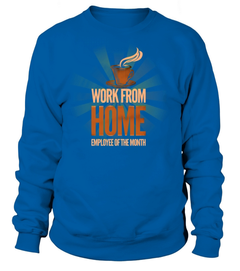 Work from home employee of the month Sweatshirt Unisex
