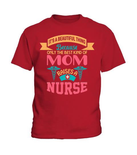 Its beautiful thing because only the best kind of  mom raises a nurse Kids T-Shirt