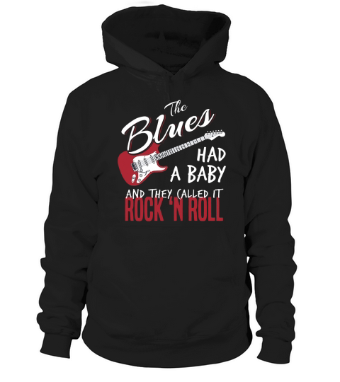 The Blues Had A Baby And Thay Called It Rock And Roll TShirt Hoodie Unisex