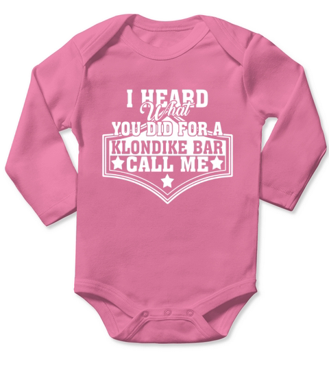 I Heard What You Did For A Klondike Bar Call Me T Shirt Long Sleeve Baby One-Piece