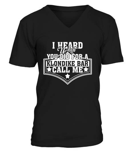 I Heard What You Did For A Klondike Bar Call Me T Shirt V-Neck T-shirt