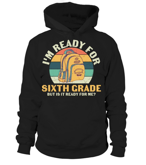 back to school   Im ready for sixth grade but is it ready for me Hoodie Unisex