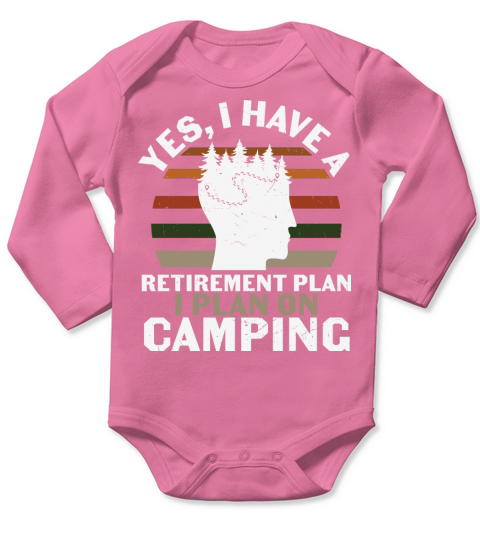 Yes, I have a retirement plan I plan on camping Long Sleeve Baby One-Piece