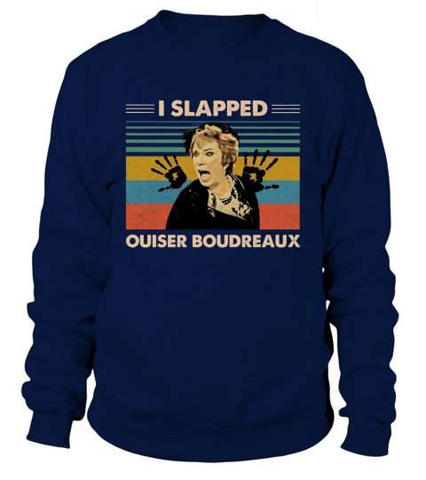 I Slapped Ouiser Boudreaux vintage Sweatshirt Unisex