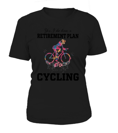 Yes I Do Have A Retirement Plan I Plan To Go Cycling shirt Women's T-Shirt