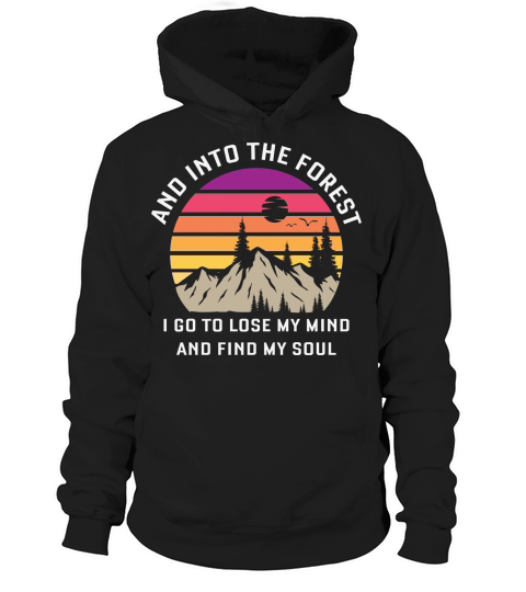 And into the forest I go to lose my mind and find my soul Hoodie Unisex