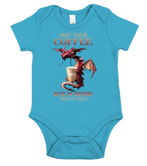 Dragon May Your Coffee Kick In Before Reality Does shirt Short Sleeve Baby One-Piece