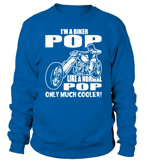 IM A Biker Pop Like a Normal Pop Only Much Cooler Sweatshirt Unisex